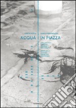 Acqua in piazza. Livelli d'acqua a Venezia. Tendenze e adattamenti-Water levels in Venice. Trends and adaptations. Ediz. bilingue libro