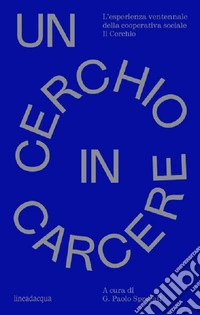 Un cerchio in carcere. L'esperienza ventennale della cooperativa sociale Il Cerchio libro
