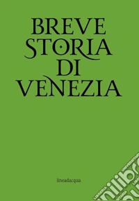 Breve storia di Venezia libro