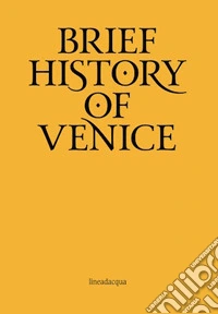 Breve storia di Venezia. Ediz. inglese libro