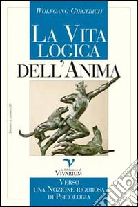 La vita logica dell'anima. Verso una nozione rigorosa di psicologia libro