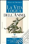 La vita logica dell'anima. Verso una nozione rigorosa di psicologia libro