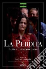 La perdita. Lutti e trasformazioni libro