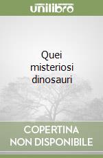 Quei misteriosi dinosauri libro