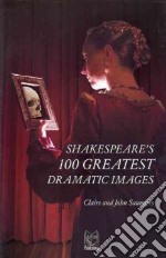 Shakespeare's 100 greatest dramatic images libro