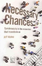 Necessary chances. Synchronicity in the encounters that transform us libro