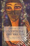 Unveiling the breath. On woman's journey in to understanding Islam and gender equality libro