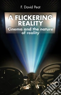 Flickering Reality. Cinema & the Nature of Reality libro