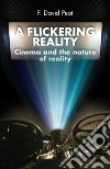 Flickering Reality. Cinema & the Nature of Reality libro