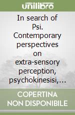 In search of Psi. Contemporary perspectives on extra-sensory perception, psychokinesisi, and survival libro