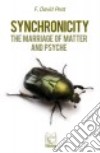 Synchronicity. The marriage of Matter and Psyche libro di Peat F. David