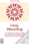 Holy wedding. The inclusion of synchronicity and hermetic principles in the worldview of the 21st century libro di Roth Remo F.