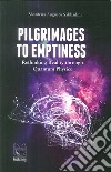 Pilgrimages to emptiness. Rethinking reality through quantum physics libro