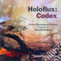 Holoflux: Codex. Form/Movement/Vision inspired by David Bohm libro