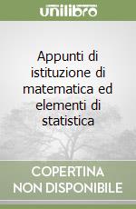 Appunti di istituzione di matematica ed elementi di statistica