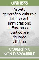 Aspetti geografico-culturale della recente immigrazione in Europa con particolare riguardo all'Italia libro