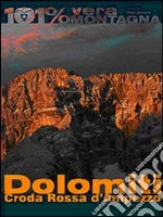 Dolomiti. Croda Rossa d'Ampezzo. 101 per cento vera montagna libro