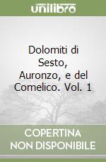 Dolomiti di Sesto, Auronzo, e del Comelico. Vol. 1 libro