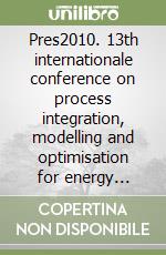 Pres2010. 13th internationale conference on process integration, modelling and optimisation for energy saving and pollution reduction