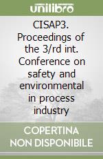 CISAP3. Proceedings of the 3/rd int. Conference on safety and environmental in process industry libro