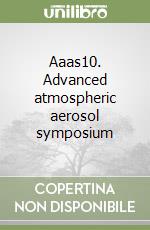 Aaas10. Advanced atmospheric aerosol symposium