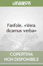 Fanfole. «Vera dicamus verba»