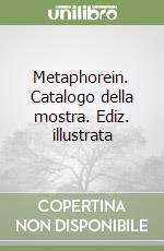 Metaphorein. Catalogo della mostra. Ediz. illustrata libro