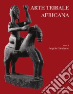 Arte tribale africana. Ediz. italiana e inglese libro