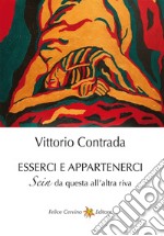 Esserci e appartenerci. Sein da questa all'altra riva. Ediz. illustrata libro