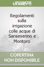 Regolamenti sulla irrigazione colle acque di Sanseverino e Montoro libro