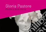 Gloria Pastore. Psiche e altre storie. Catalogo della mostra (Napoli, 10 maggio-14 giugno 2018). Ediz. italiana e inglese libro