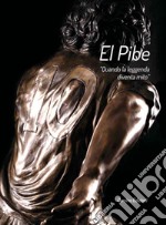 El Pibe. «Quando la leggenda diventa mito»