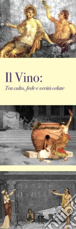 Il vino. Tra culto, fede e verità celate