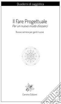Il fare progettuale. Per un nuovo modo d'esserci. Ediz. per la scuola libro