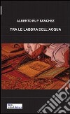 Tra le labbra dell'acqua libro