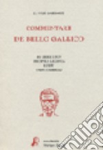 Commentari de bello gallico. Per le Scuole superiori libro