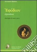 Ephòdion. Antologia di autori greci. Per il Liceo classico libro