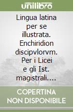 Lingua latina per se illustrata. Enchiridion discipvlorvm. Per i Licei e gli Ist. magistrali. Vol. 1: Cap. I-XXXV