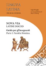 Lingua latina per se illustrata. Nova via Latine doceo. Guida per gli insegnanti. Ediz. per la scuola. Vol. 1: Familia Romana