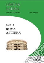 Lingua latina per se illustrata. Familia romana. Per i Licei e gli Ist. magistrali. Con CD-ROM. Con espansione online. Vol. 2: Roma aeterna libro