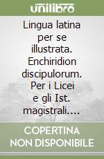 Lingua latina per se illustrata. Enchiridion discipulorum. Per i Licei e gli Ist. magistrali. Con espansione online. Vol. 1: Cap. I-XXXV libro