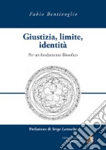 Giustizia, limite, identità. Per un fondamento filosofico libro