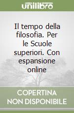 Il tempo della filosofia. Per le Scuole superiori. Con espansione online libro