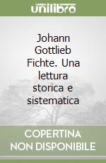 Johann Gottlieb Fichte. Una lettura storica e sistematica libro