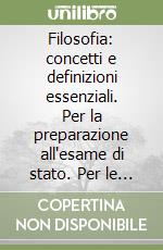 Filosofia: concetti e definizioni essenziali. Per la preparazione all'esame di stato. Per le Scuole superiori. Con espansione online libro