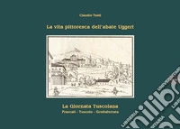 La vita pittoresca dell'abate Uggeri. La giornata tuscolana. Vol. 1 libro