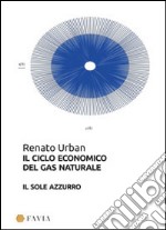 Il ciclo economico del gas naturale. Il sole azzurro libro