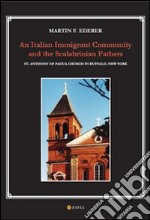 An italian immigrant community and the scalabrinian fathers. St. Anthony of Padua church in Buffalo, New York libro