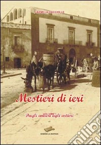 Mestieri di ieri. Dagli antieri agli artieri