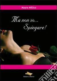 Ma non so... spiegare! libro